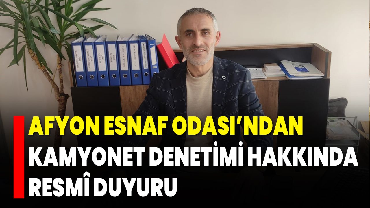Afyon Esnaf Odası’ndan Kamyonet Denetimi Hakkında Resmî Duyuru