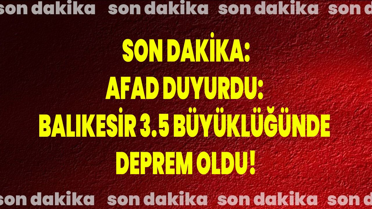 AFAD Duyurdu: Balıkesir 3.5 Büyüklüğünde Deprem