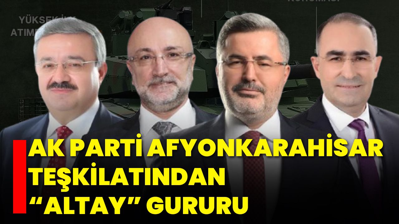 AK Parti Afyonkarahisar Teşkilatından “ALTAY” Gururu