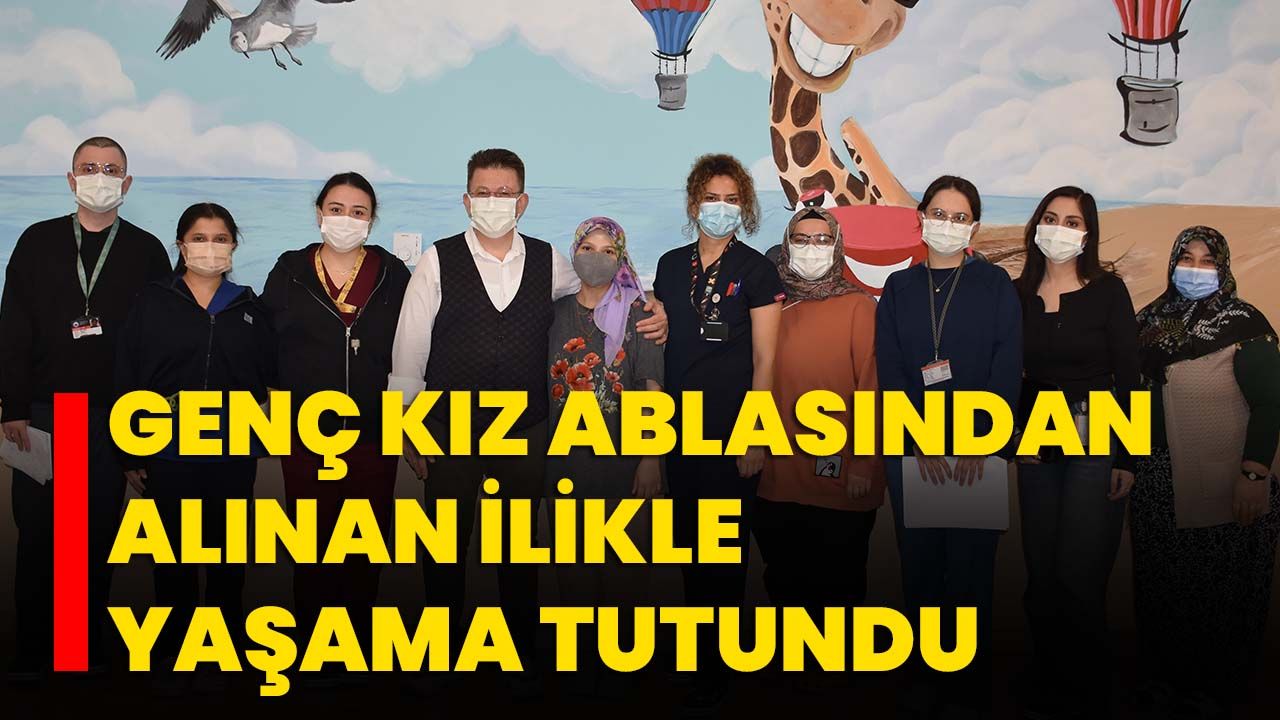 Genç kız ablasından alınan ilikle yaşama tutundu