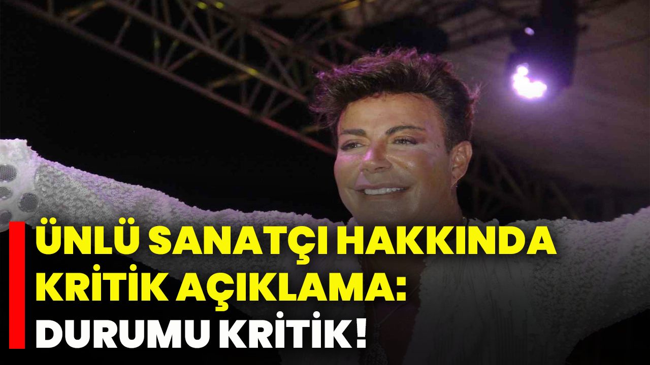 Ünlü sanatçı hakkında hastaneden kritik açıklama: Durumu kritik!