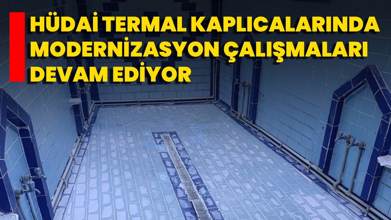 Hüdai Termal Kaplıcalarında Modernizasyon Çalışmaları Devam Ediyor