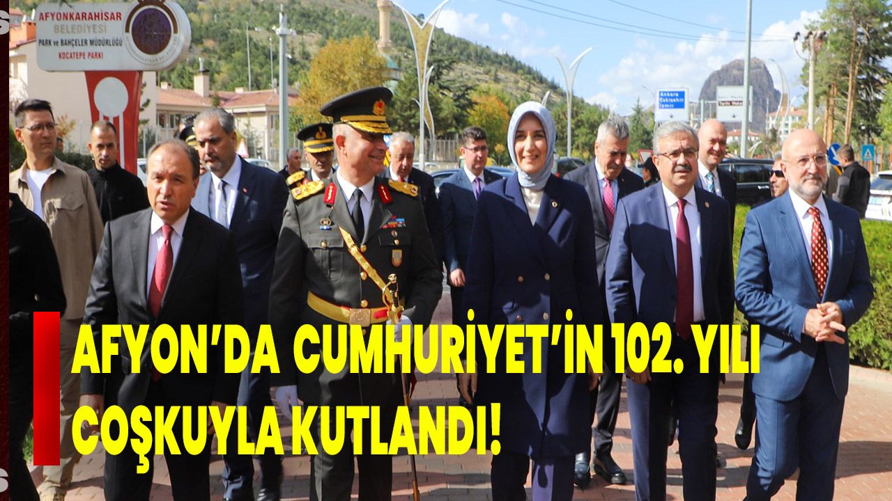 Afyon’da Cumhuriyet’in 102. Yılı Coşkuyla Kutlandı!