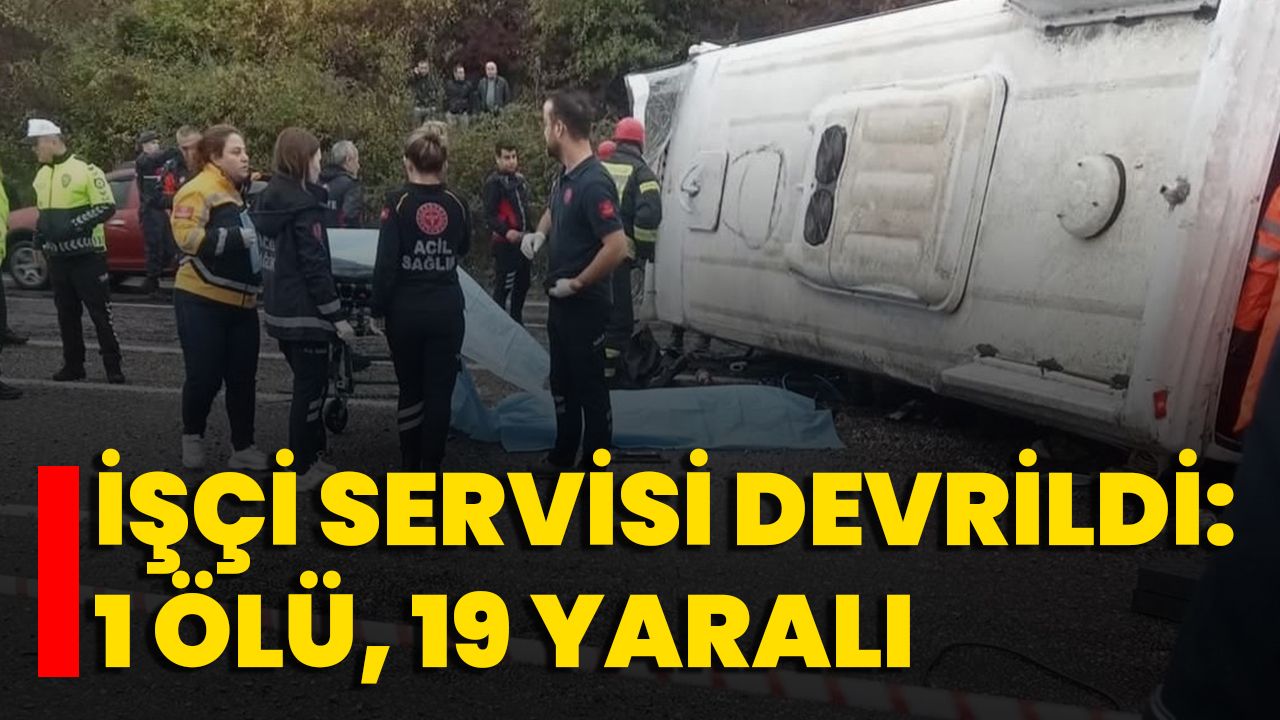 İşçi Servisi Devrildi: 1 Ölü, 19 Yaralı