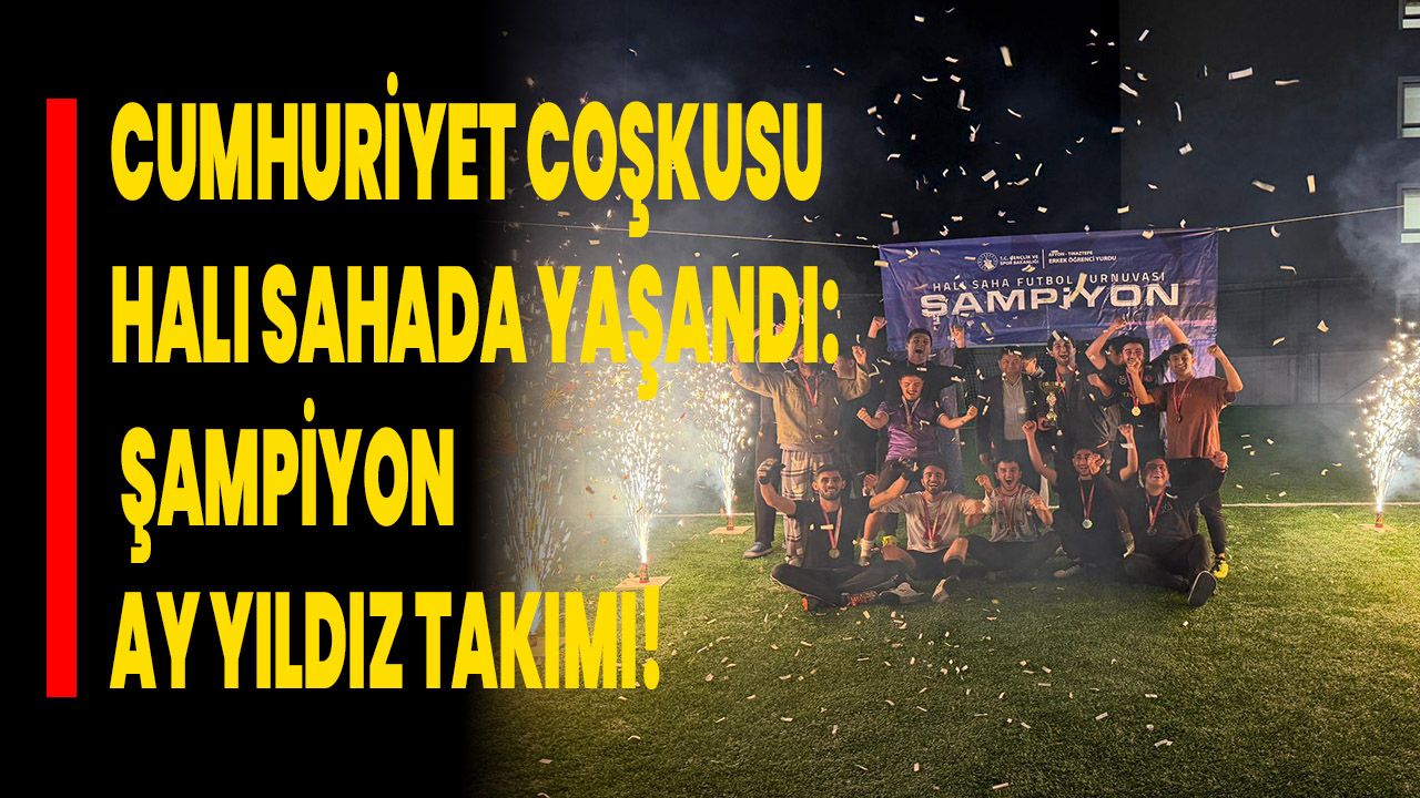 Cumhuriyet Coşkusu Halı Sahada Yaşandı: Şampiyon Ay Yıldız Takımı!