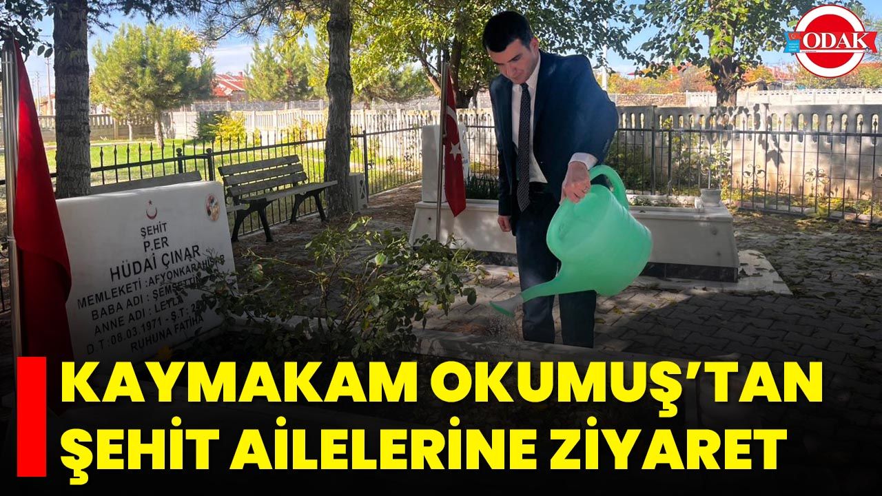 Kaymakam Okumuş’tan Şehit Ailelerine Ziyaret