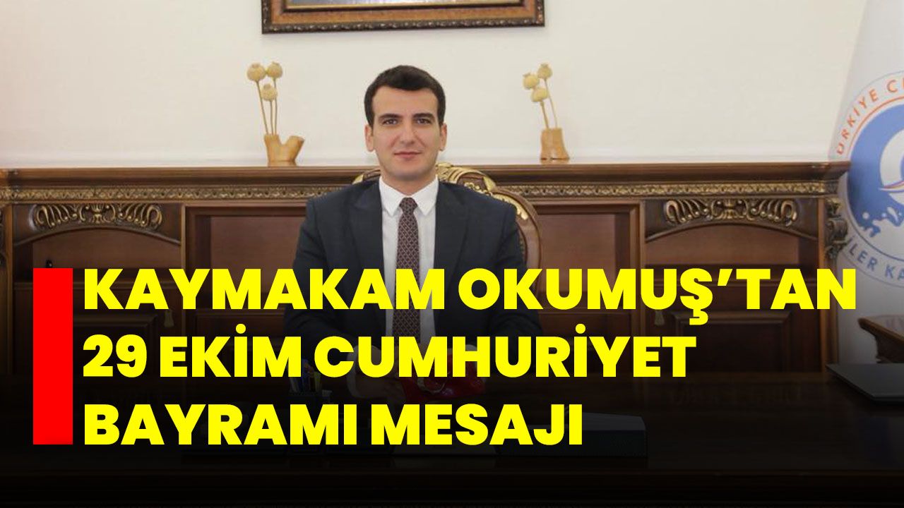 Kaymakam Okumuş’tan 29 Ekim Cumhuriyet Bayramı Mesajı