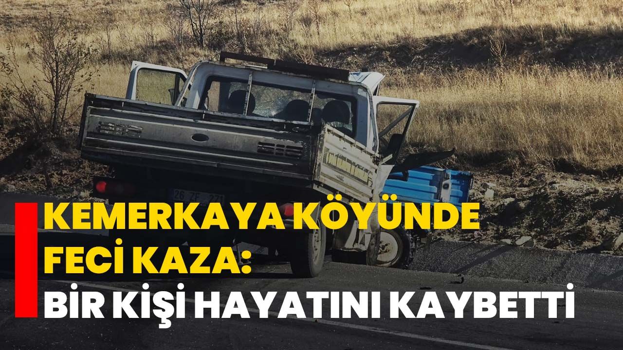 Kemerkaya Köyünde Feci Kaza: Bir Kişi Hayatını Kaybetti