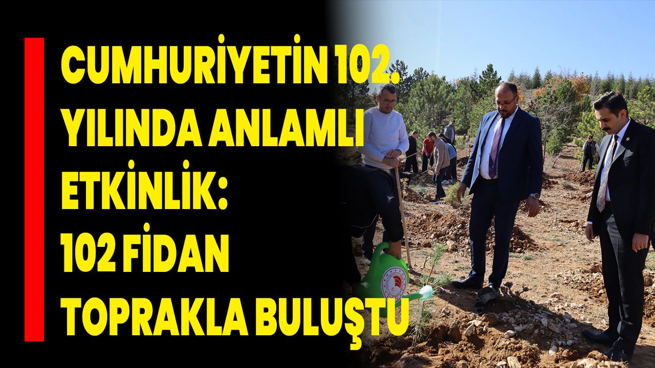 Cumhuriyetin 102. Yılında Anlamlı Etkinlik: 102 Fidan Toprakla Buluştu