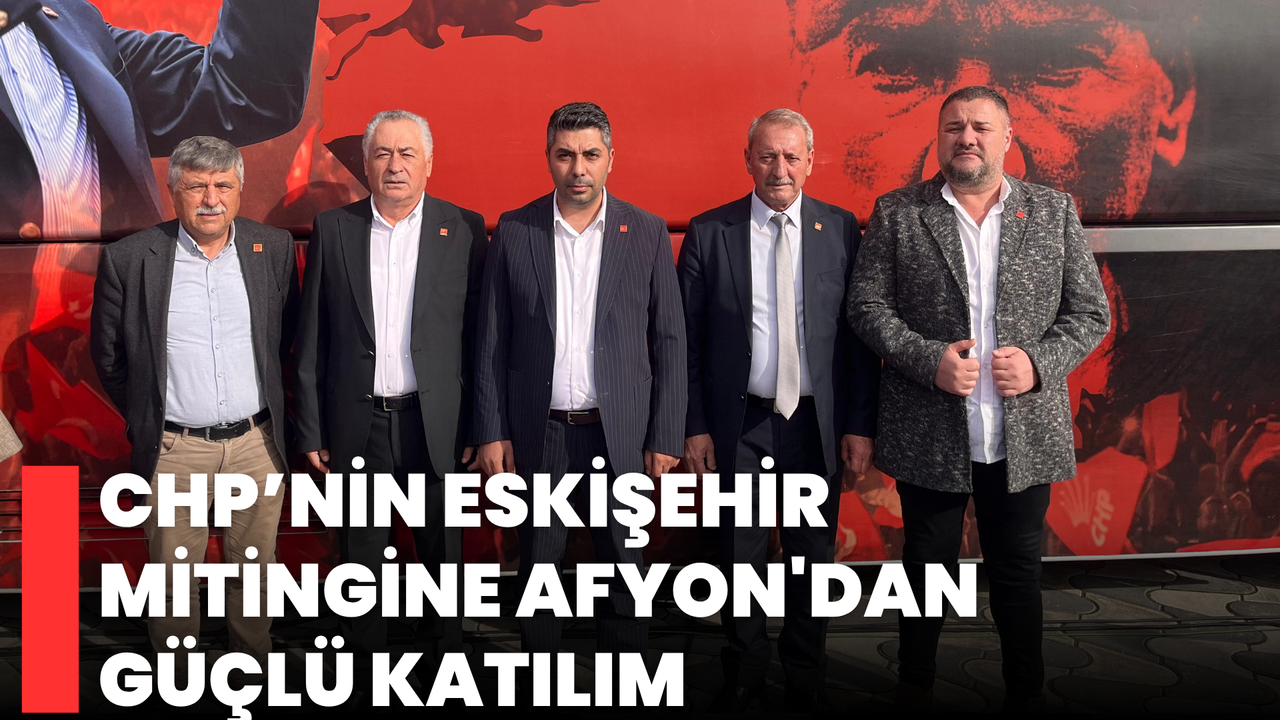 CHP’nin Eskişehir Mitingine Afyon'dan Güçlü Katılım