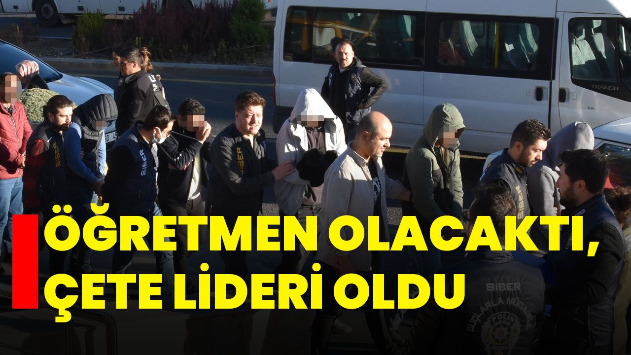 Öğretmen olacaktı, çete lideri oldu