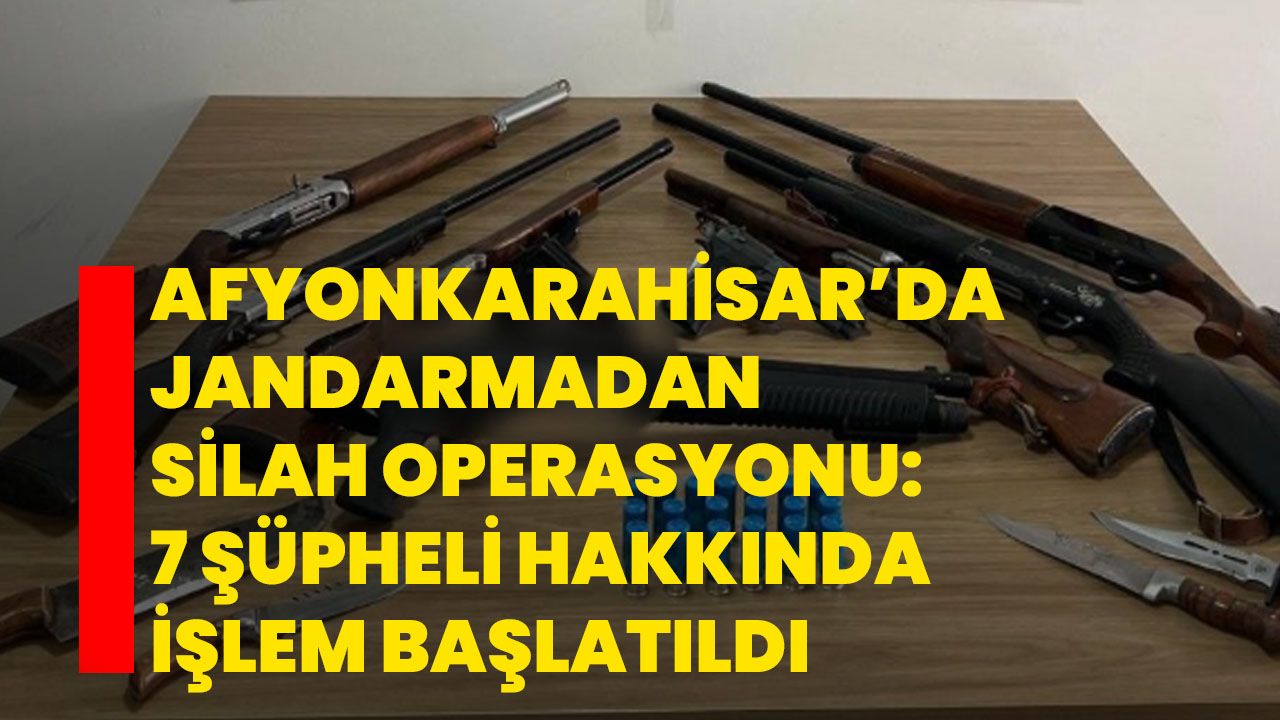 Afyonkarahisar’da Jandarmadan Silah Operasyonu: 7 Şüpheli Hakkında İşlem Başlatıldı