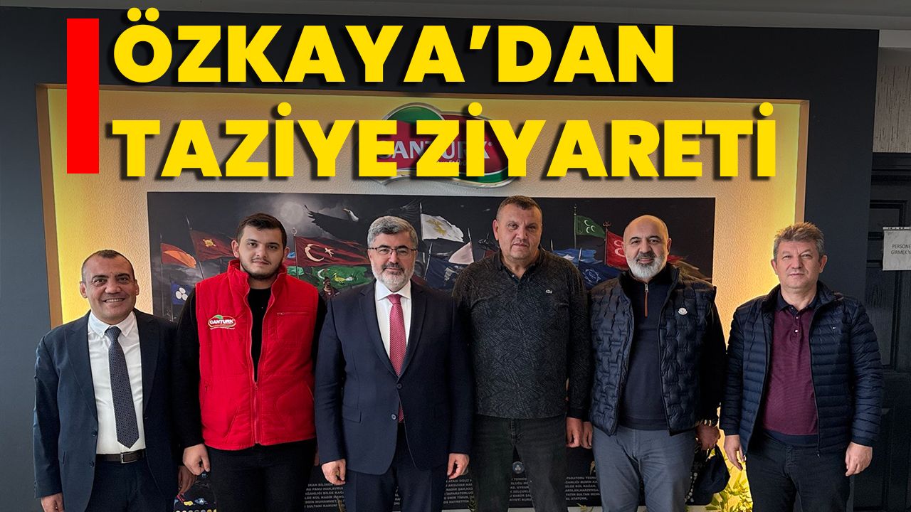 Özkaya’dan Taziye Ziyareti
