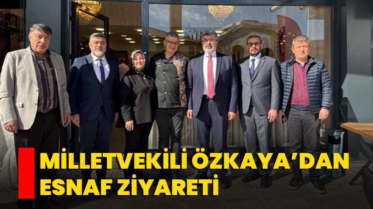 Milletvekili Özkaya’dan Esnaf Ziyareti