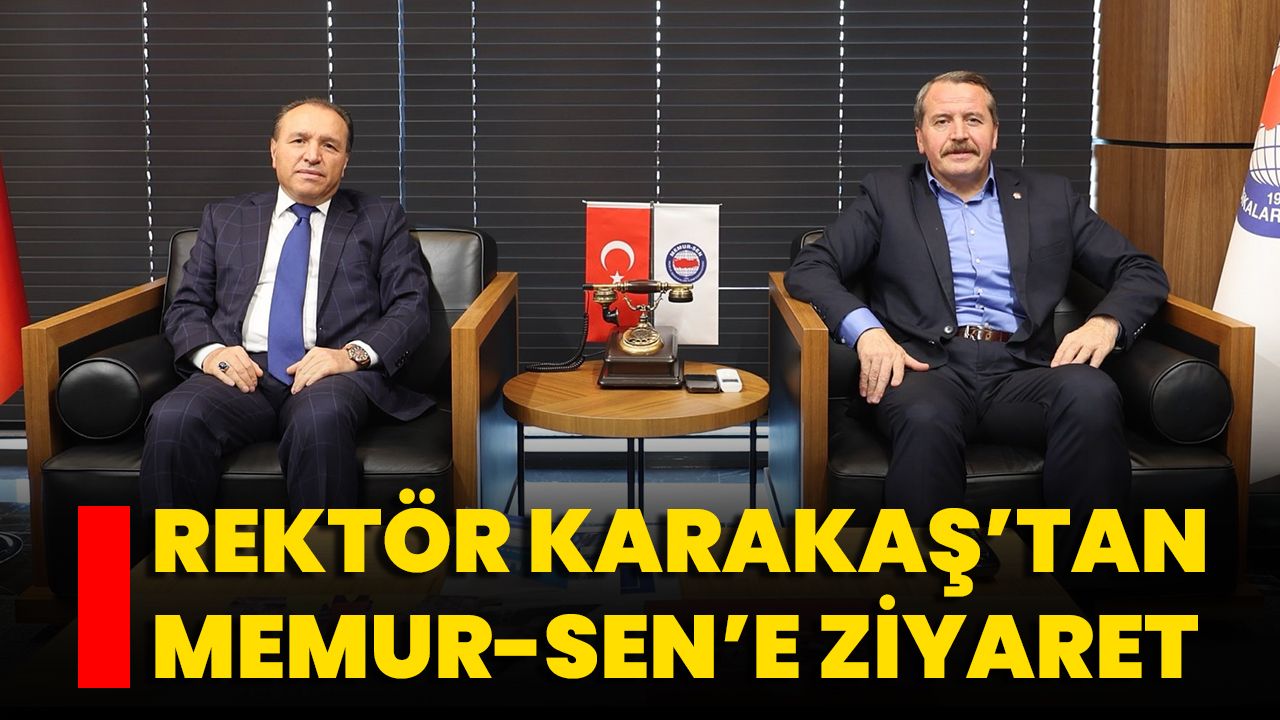 Rektör Karakaş’tan Memur-Sen’e Ziyaret