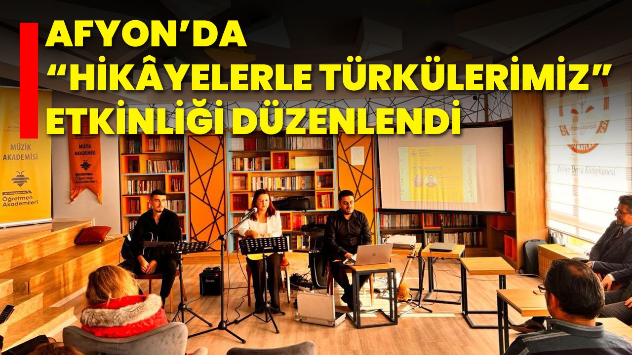 Afyon’da “Hikâyelerle Türkülerimiz” Etkinliği Düzenlendi