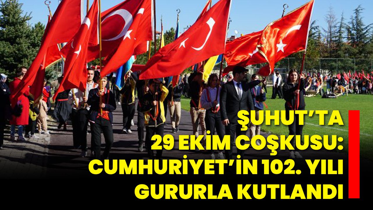 Şuhut’ta 29 Ekim Coşkusu: Cumhuriyet’in 102. Yılı Gururla Kutlandı