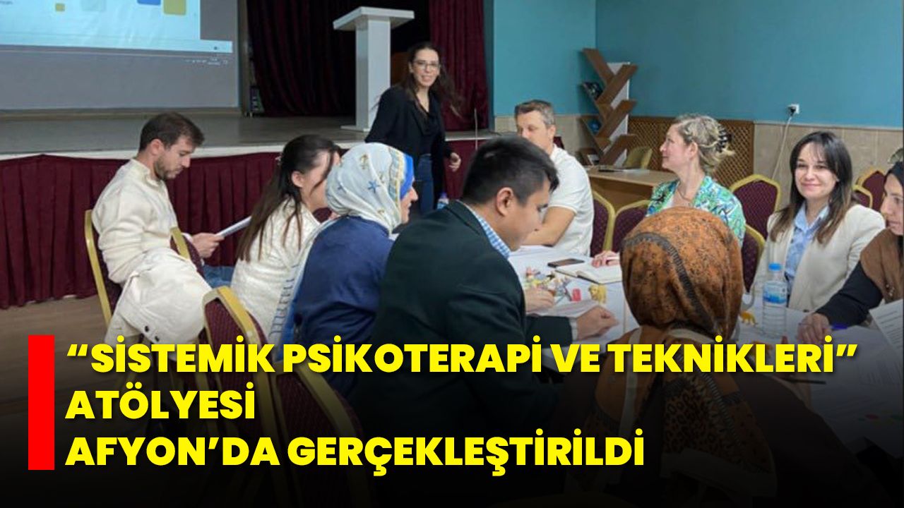 “Sistemik Psikoterapi ve Teknikleri” Atölyesi Afyon’da Gerçekleştirildi