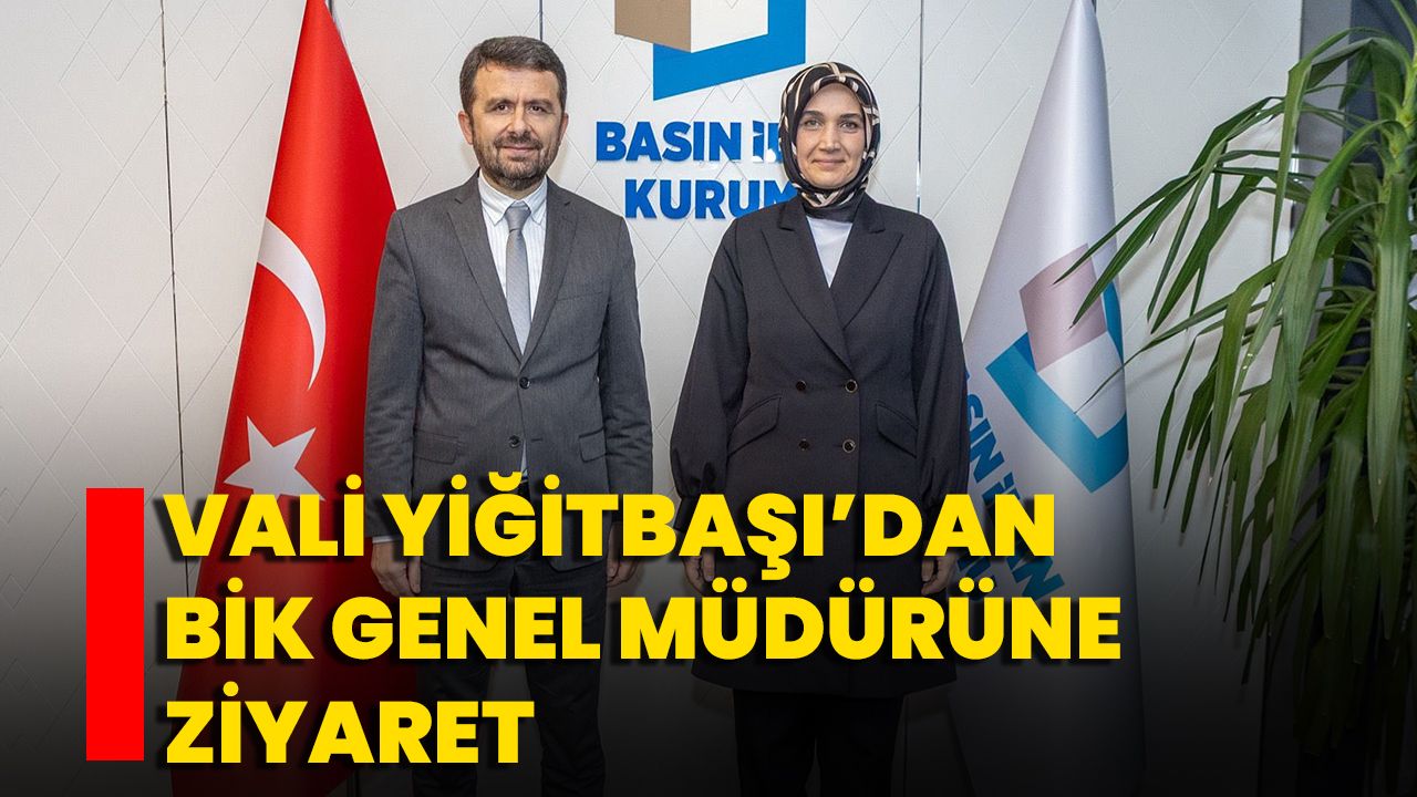 Vali Yiğitbaşı’dan BİK Genel Müdürüne Ziyaret