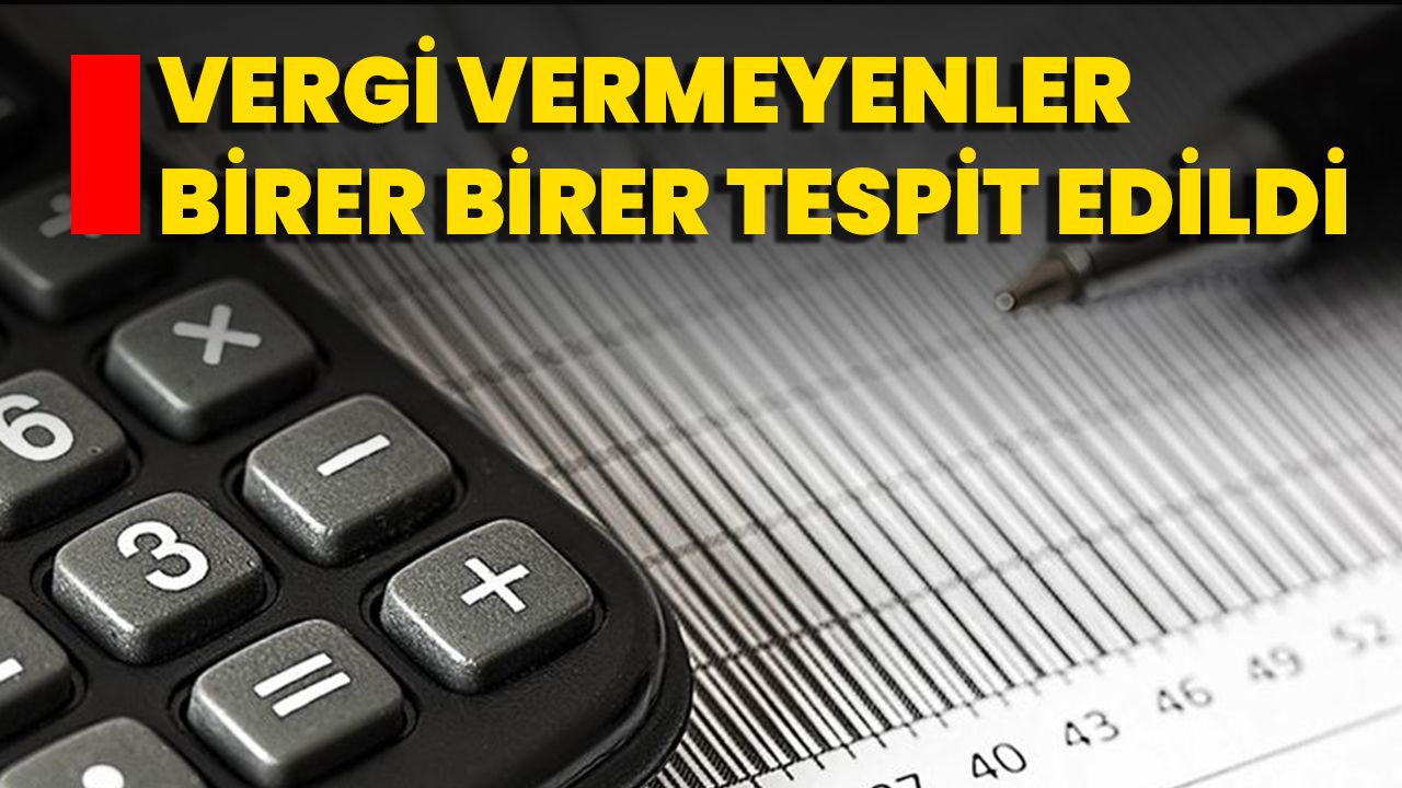 Vergi Vermeyenler Birer Birer Tespit Edildi