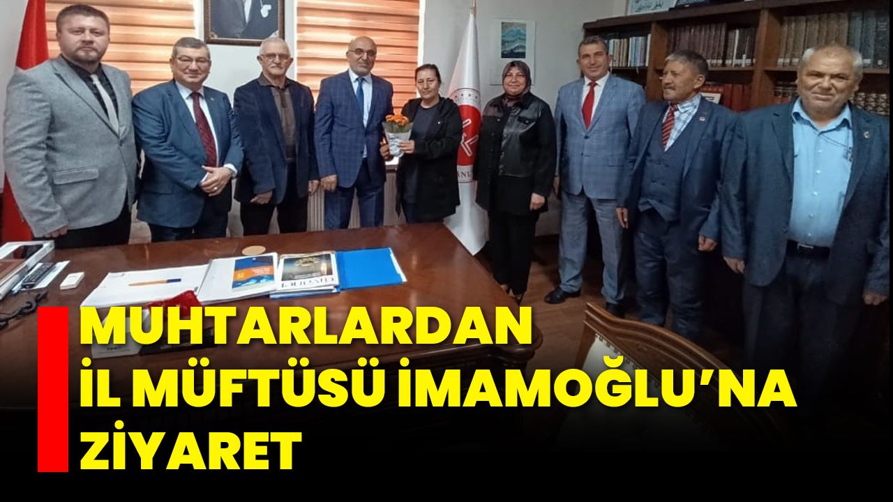Muhtarlardan İl Müftüsü İmamoğlu’na Ziyaret