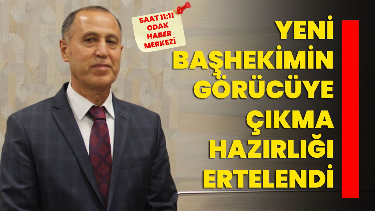 Yeni Başhekimin görücüye çıkma hazırlığı ertelendi
