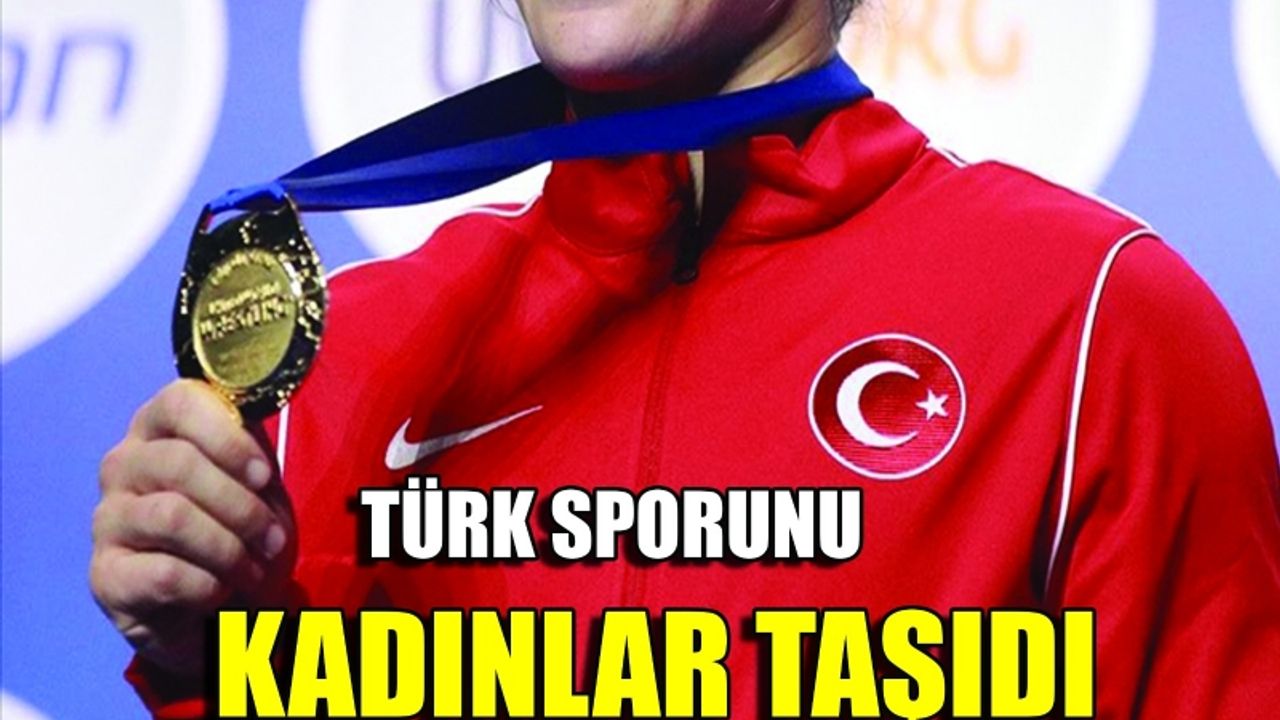 Türk sporunu kadınlar taşıdı