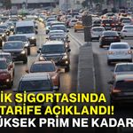Trafik sigortasında yeni tarife açıklandı! En yüksek prim ne kadar oldu?