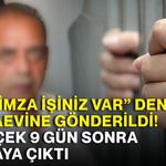 “Bir imza işiniz var” denildi, cezaevine gönderildi! Gerçek 9 gün sonra ortaya çıktı