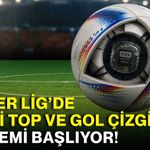 Süper Lig’de çipli top ve gol çizgisi dönemi başlıyor!