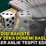 Yasa dışı bahiste yapay zeka dönemi başlıyor! Siteler anlık tespit edilecek