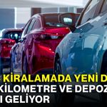 Araç kiralamada yeni dönem! Yaş, kilometre ve depozito sınırı geliyor