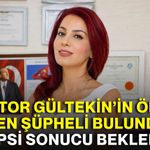 Doktor Gültekin’in ölümü neden şüpheli bulundu? Otopsi sonucu bekleniyor