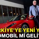 Türkiye’ye yeni yerli otomobil mi geliyor?