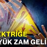 Elektriğe büyük zam geliyor!