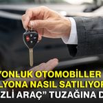 5 milyonluk otomobiller 1,5 milyona nasıl satılıyor? “Hacizli araç” tuzağına dikkat!
