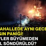 İki mahallede aynı gece yangın paniği! Alevler büyümeden nasıl söndürüldü?