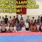 GSB Spor Okulları’nda geleceğin şampiyonları nasıl yetişiyor?