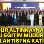 Müdür Altınkaynak, İl Milli Eğitim Müdürleri Toplantısı’na katıldı