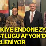 Türkiye Endonezya dostluğu Afyon’da güçleniyor