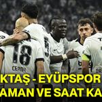 Beşiktaş - Eyüpspor maçı ne zaman ve saat kaçta?