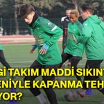 Hangi takım maddi sıkıntılar nedeniyle kapanma tehlikesi yaşıyor?