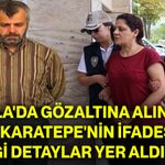 Muğla'da gözaltına alınan Ayşe Karatepe'nin ifadesinde hangi detaylar yer aldı?