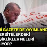 Resmi Gazete'de yayımlandı: Üniversitelerdeki değişiklikler neleri kapsıyor?