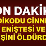 Dedikodu cinneti...Eniştesi ve eşini öldürdü
