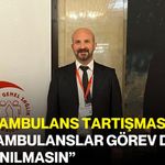 112’de ambulans tartışması! “Acil ambulanslar görev dışı kullanılmasın”