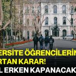 Üniversite öğrencilerini şaşırtan karar! Bu yıl erken kapanacak