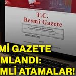 Resmi Gazete yayımlandı: Önemli atamalar