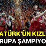 ATATÜRK’ün kızları Avrupa şampiyonu