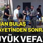 Osman Bulaş cinayetinden sonra büyük vefa!
